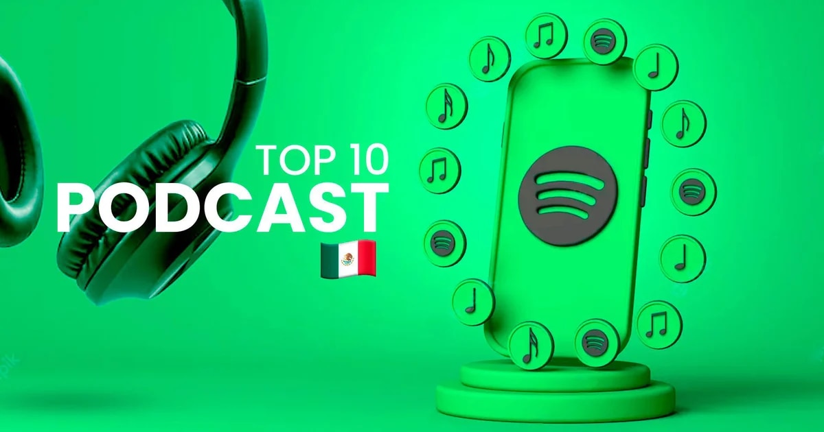 Estos son los 10 podcast más escuchados de Spotify México este día